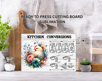 May include: A white rectangular cutting board with the text "KITCHEN CONVERSIONS" and a floral design with a chick. The board also features kitchen measurement conversions. The text "READY TO PRESS CUTTING BOARD SUBLIMATION" is at the top.