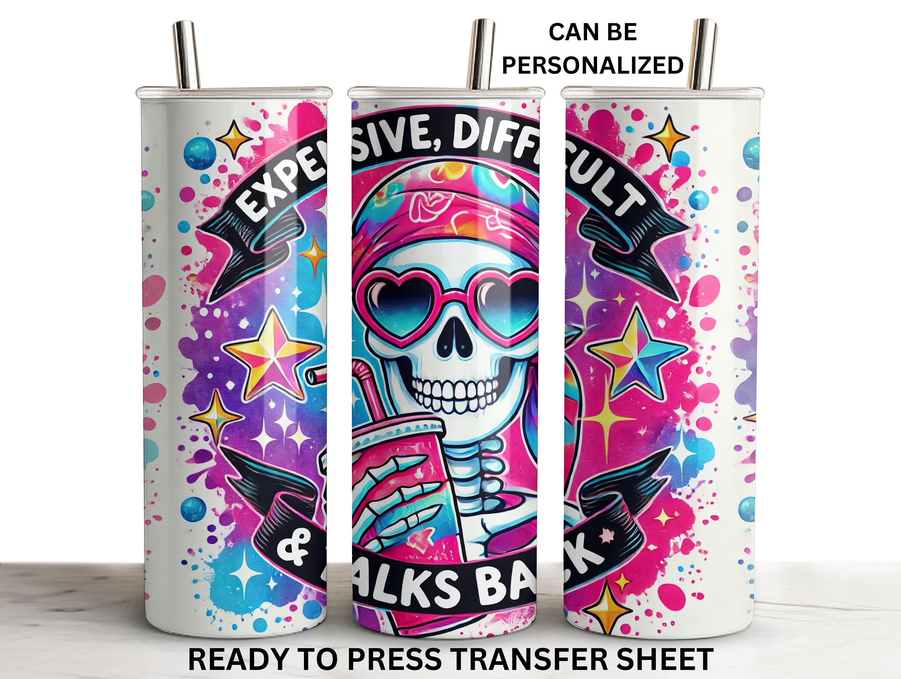 Expensive, Difficult, Talks Back, Funny Quote, Ready to Press Tumbler Sublimation Transfer, 20 oz Skinny Straight Wrap, Print Out Sheet