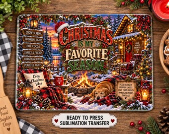 May include: A rectangular sublimation transfer print featuring a winter scene with a cabin, a golden retriever, and the text 'CHRISTMAS IS MY FAVORITE SEASON'. The design includes signs listing snowy cabins, hot cocoa, and Christmas movies, plus a cosy plaid blanket.
