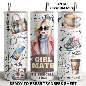 May include: A white tumbler with a straw featuring a watercolor design. The design includes a woman in sunglasses, math equations, and fashion accessories. The text "GIRL MATH" and "READY TO PRESS TRANSFER SHEET" are also visible.