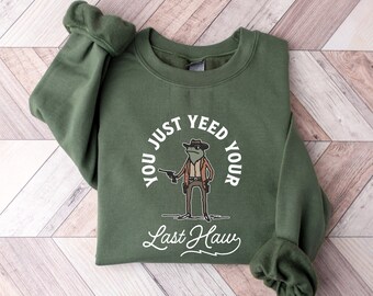 You Just Yeed Your Last Haw Graphic Tee, Funny Western Shirt