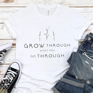 Grow Through What You Go Through, Motivational Shirt, Plant Based Shirt, Girlfriend Gift, Plant Lady Shirt,