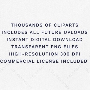 May include: Text on a white background that reads: Thousands of Cliparts, Includes all future uploads, Instant digital download, Transparent PNG files, High-resolution 300 DPI, Commercial license included.