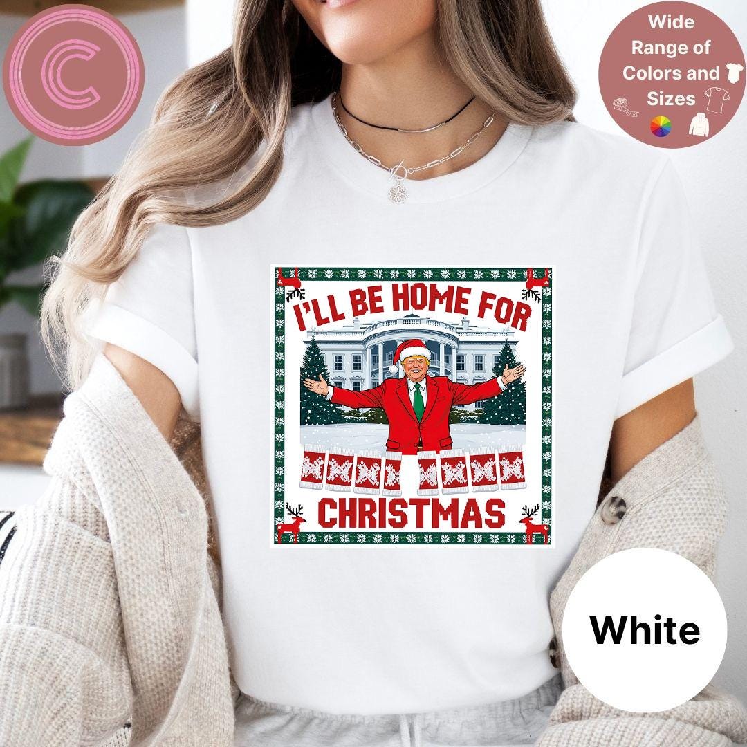 Trump White House Christmas Tshirt, I'll Be Home Holiday Tee