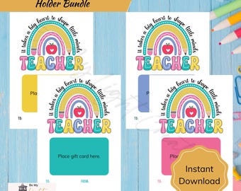 May include: Printable 5x7 inch gift card holder bundle with a rainbow and the text "It takes a big heart to shape little minds Teacher". The holder has a space to place a gift card and includes the text "To:", "From:", and "Place gift card here".