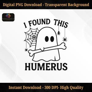 Funny Halloween Ghost PNG, I Found This Humerus PNG, Skeleton Bone Pun Clipart, Cute Ghost Shirt Design, Spooky SVG Sublimation