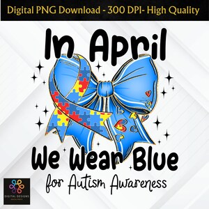 Autism Awareness PNG: In April We Wear Blue Graphic (Digital Download)