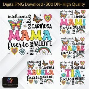 May include: Four colorful digital designs featuring the words "Mama", "Mami", "Madre", "Abuela", and "Tia" in Spanish. Each design includes a butterfly, a heart, a rainbow, and the words "inteligente", "sabia", "cari&ntilde;osa", "fuerte", "valiente", "buena", and "bella" in Spanish.