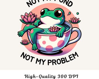 Funny Frog PNG, Sarcastic Animal Saying, Trendy Sublimation (Digital Download)