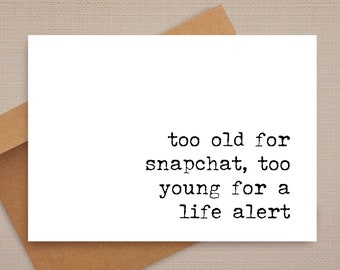 funny birthday card / too old for snapchat / funny card / rude birthday card / birthday cards / for friend / for her