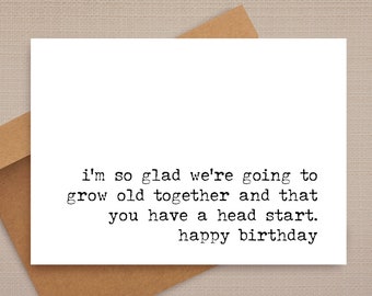 Funny Birthday Card: Grow Old Together, Head Start