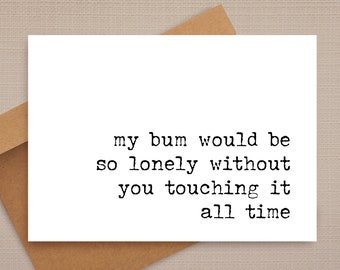 Funny Anniversary Card: My Bum Would Be Lonely