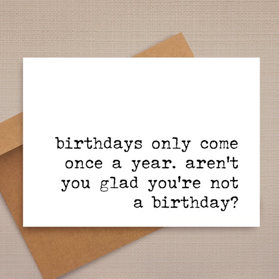 Birthdays Come Once a Year, Funny Birthday Greeting Card Birthdays Come Once a Year, Funny Birthday Greeting Card