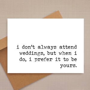 funny wedding card / i don&#39;t always attend weddings / funny card / rude wedding card / wedding cards / for friend / for her