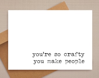 funny pregnancy card / you're so crafty you make people / funny card / rude pregnancy card / new baby cards / for friend / for her
