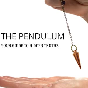 May include: A hand holds a pendulum with a copper-colored point, swinging over a palm facing upwards. The text "THE PENDULUM YOUR GUIDE TO HIDDEN TRUTHS." is below the pendulum.