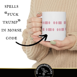 Subtle Fuck Trump Morse Code Mug, Anti-Maga Mug, Resistance Feminist Gift, My Body MY Choice, Gifts For Women, Destroy The Patriarchy