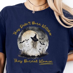 They Didn&#39;t Burn Witches They Burned Women Shirt, Halloween T-Shirt, Halloween Tee, Witch T-Shirt, Gifts for Witches, Salem Witch Hunt
