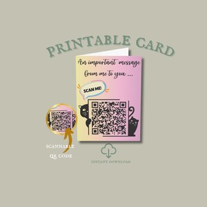 May include: Printable card with a pink and yellow gradient background. The card features a black and white QR code with two black cats on either side. The text "An important message from me to you..." is above the QR code. The text "SCAN ME!" is in a speech bubble above the QR code. The text "SCANNABLE QR CODE" is below the card. The text "INSTANT DOWNLOAD" is below the card.