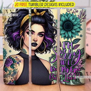 Sarkastischer Tumbler Wrap, es tut mir leid, habe ich nicht meine Augen laut 20 Unzen Skinny Tumbler Sublimation Design, Self Love Tumbler Digital Download