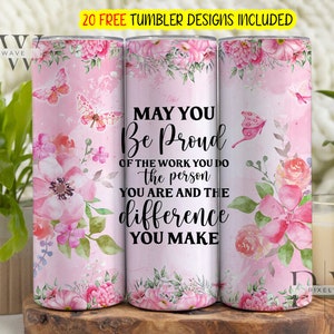 Wees trots op het werk dat je doet 20oz magere beker sublimatie wrap, bloem PNG bekerontwerp, werknemer waardering dag direct downloaden
