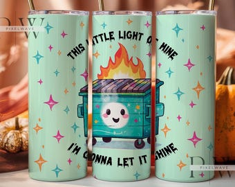 Dumpster Fire Tumbler Wrap, This Little Light of Mine PNG, Sarcastic 20oz Tumbler Sublimation Design, Snarky Tumbler PNG File