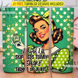 I think I'll Skip My Meds Today Shake Things Up a Bit 20oz Skinny Tumbler Sublimation Design