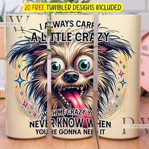 Siempre llevo un vaso de sublimación Little Crazy PNG, vaso delgado de 20 oz con diseño de perro loco PNG