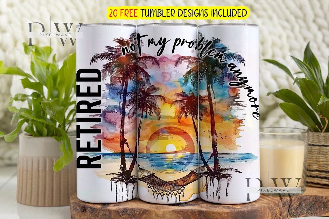 Retired Not My Problem Anymore PNG File Download, Funny Beach Sunset 20 Oz Skinny Sublimation ...