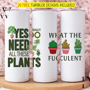 Gartenarbeit Png, ja, ich brauche wirklich alle diese Pflanzenbecher 20 Unzen Blumenpflanzenliebhaber Becher Digital PNG, Sukkulenten 20 Unzen Skinny Tumbler