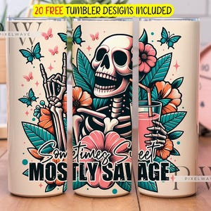 May include: White tumbler with a colorful design featuring a skeleton holding a glass of pink juice. The design includes flowers, leaves, and butterflies. The text "Sometimes Sweet Mostly Savage" is printed on the tumbler.