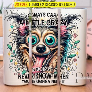 Siempre llevo un vaso de sublimación Little Crazy PNG, vaso delgado de 20 oz con diseño de perro loco PNG
