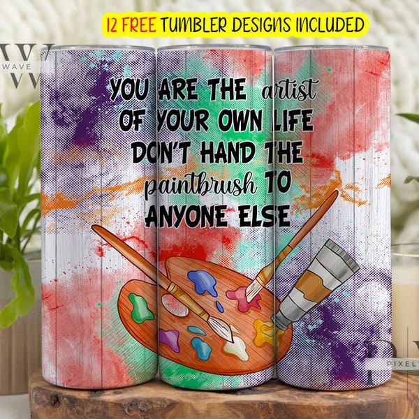 You Are The Artist Of Your Own Life Don't Hand The Paintbrush To Anyone Else 20oz Skinny Tumbler Png, Art Tumbler Png, Designs Download