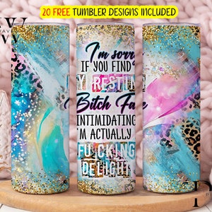 Sarcastic Tumbler Wrap 20oz Skinny Tumbler Resting Bitchface I'm Sorry If You Find My Face Intimidating Sublimation Design PNG Download