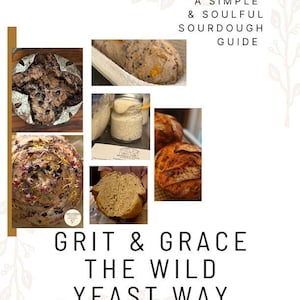 May include: A collage featuring various sourdough bread images, including close-ups of loaves with intricate scoring and textures. The text reads "A Simple & Soulful Sourdough Guide" and "Grit & Grace The Wild Yeast Way."