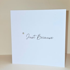 Juste parce que... Carte ouverte pour toutes les occasions