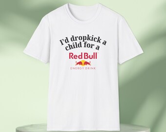 Ik zou een kind dropkick voor een Redbull Energy Drink Graphic Tee grappig cadeau, grappig Meme shirt, Unisex T-shirt, grappig T-shirt, cafeïne shirt