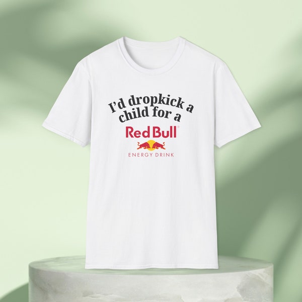 I'd Dropkick a Child for a Redbull Energy Drink Graphic Tee Funny Gift, Funny Meme shirt, Unisex T-Shirt, Funny T-Shirt, Caffeine Shirt