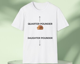 Quarter Pounder Daughter Pounder Men's Classic Funny Big D*ck T-Shirt graphic tee, Adult Inappropriate Funny Meme Sigma T Shirt