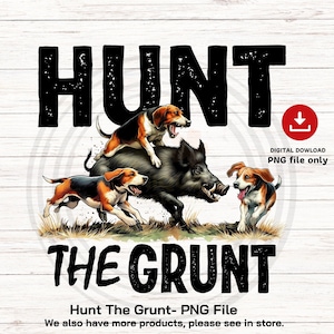 Hunt The Grunt Png, Hunting PNG, Wild Boar Hunting Png, Hound Hunitng Hog Png, Hog Hunter PNG, Hunting Sublimation, Png for Hog hunter