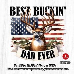 May include: A watercolor illustration of a white-tailed deer with large antlers, set against a distressed American flag background. The deer's head is centered in the image, with the text "BEST BUCKIN' DAD EVER" above and below the deer.