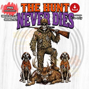 May include: A graphic illustration featuring a skeleton hunter in camouflage clothing holding a rifle, standing over a deer. Two skeleton dogs sit on either side. The text reads THE HUNT NEVER DIES in orange and purple block letters above the figure.