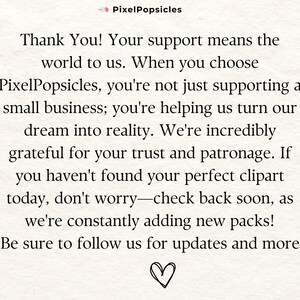May include: Thank You! Your support means the world to us. When you choose PixelPopsicles, you're not just supporting a small business; you're helping us turn our dream into reality. We're incredibly grateful for your trust and patronage. If you haven't found your perfect clipart today, don't worry - check back soon, as we're constantly adding new packs! Be sure to follow us for updates and more. ♡