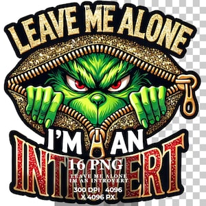 May include: A green Grinch-like creature peeks out from behind a gold zipper with the text "LEAVE ME ALONE I'M AN INTROVERT" in red and gold letters. The image has a glittery effect.