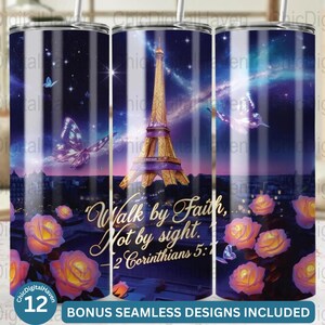 May include: A sublimation design for a tumbler featuring a purple and blue night sky with a gold Eiffel Tower, a quote about walking by faith, and a floral design with pink and yellow roses. The design includes the text "Walk by Faith, Not by sight. 2 Corinthians 5:7".