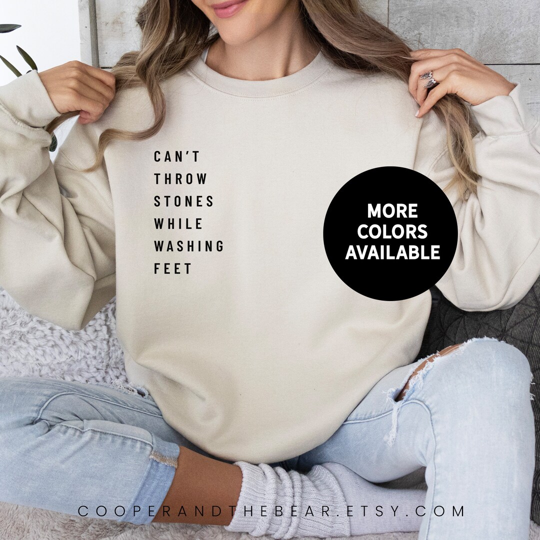 Can't Throw Stones While Washing Feet Christian Sweatshirt Religious