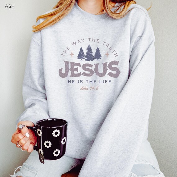 Jesus is the Life Christian Sweatshirt Faith Crewneck The Way the Truth the Life Christian Aesthetic Streetwear Fall Winter Jesus Sweater