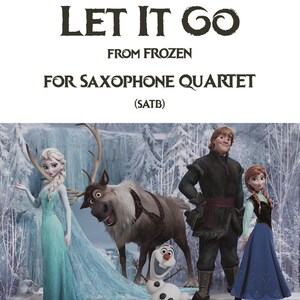 May include: A musical score for "Let It Go" from the movie Frozen, arranged for saxophone quartet (SATB). The image features characters from the movie, including Elsa, Anna, Kristoff, Olaf, and Sven the reindeer, standing in a snowy forest setting.