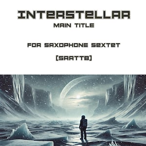 May include: A digital sheet music cover for a saxophone sextet arrangement of the "Interstellar" main title theme by Hans Zimmer. The cover features a snowy, icy landscape with a lone astronaut standing in the foreground.