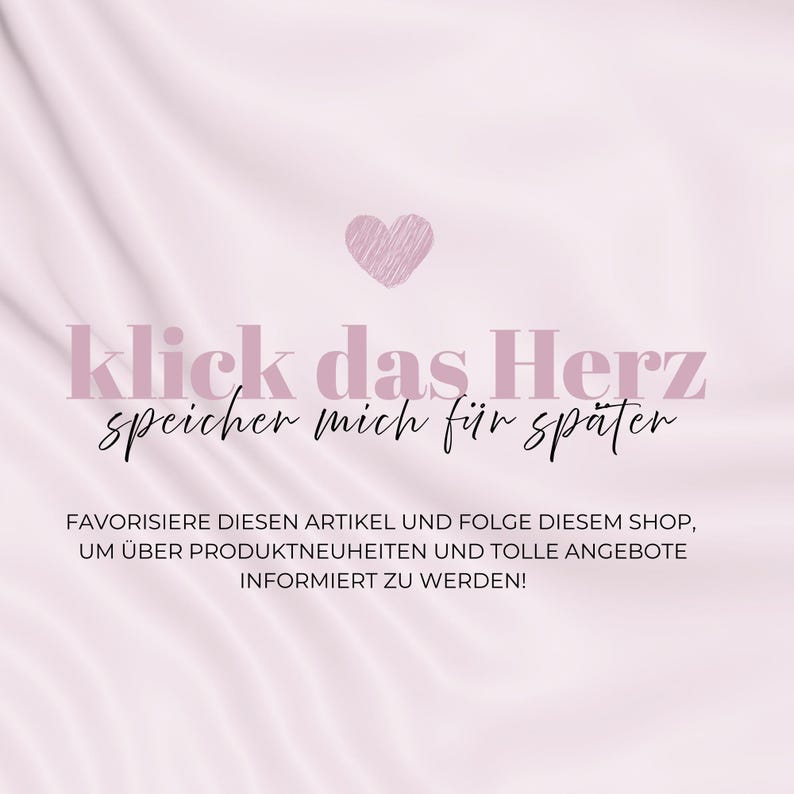 May include: A soft pink background with a sketched heart and text in a matching color. The text reads "Klick das Herz speicher mich f&uuml;r sp&auml;ter" and further instructions.